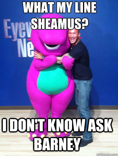 WHAT MY LINE SHEAMUS? I DON'T KNOW ASK BARNEY   wwe randy orton suspended