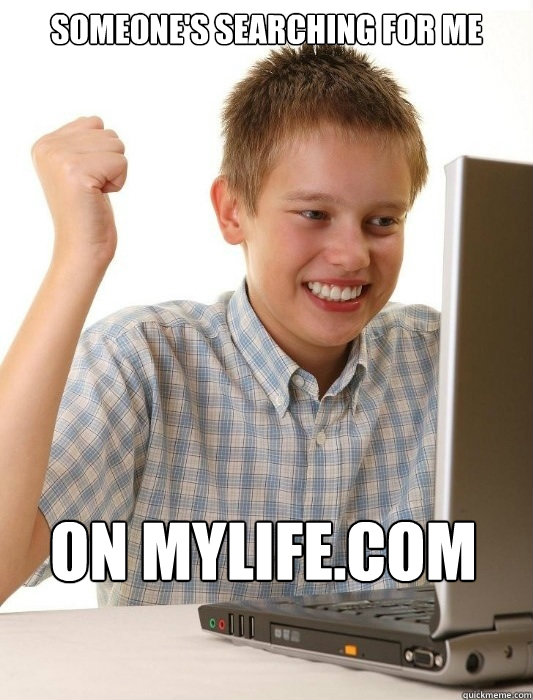 Someone's searching for me on MyLife.com   First Day on the Internet Kid