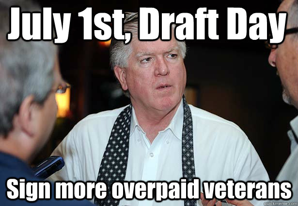 July 1st, Draft Day Sign more overpaid veterans - July 1st, Draft Day Sign more overpaid veterans  Brian Burke at work