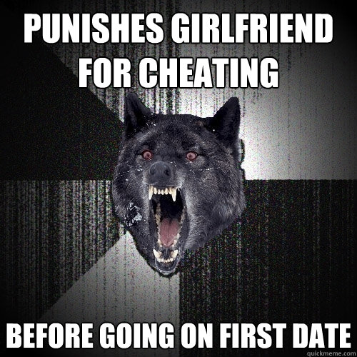 Punishes girlfriend for cheating before going on first date  Insanity Wolf