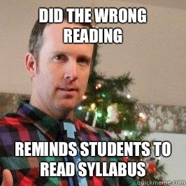 Did the wrong reading Reminds students to read syllabus - Did the wrong reading Reminds students to read syllabus  Slacker Professor