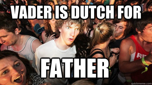 Vader is Dutch for Father  Sudden Clarity Clarence