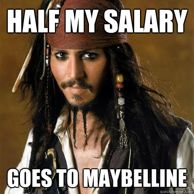 half my salary  goes to maybelline  
