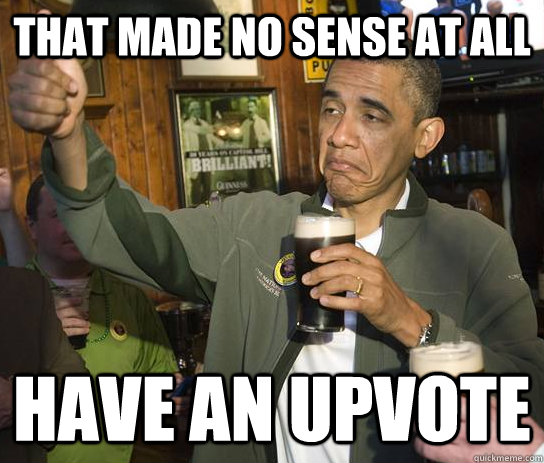 that made no sense at all Have an upvote  Approving Obama
