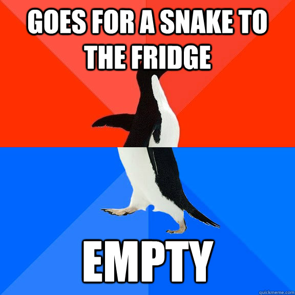 goes for a snake to the fridge EMPTY  Socially Awesome Awkward Penguin