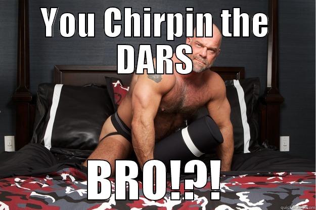 YOU CHIRPIN THE DARS BRO!?! Gorilla Man