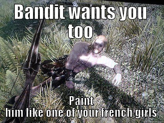 BANDIT WANTS YOU TOO PAINT HIM LIKE ONE OF YOUR FRENCH GIRLS Misc