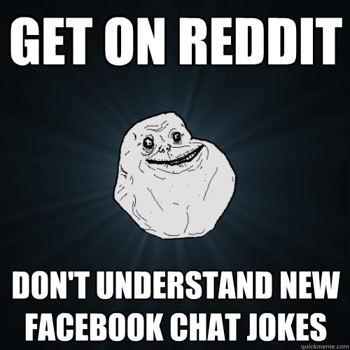 Get on Reddit Don't Understand New Facebook Chat Jokes  Forever Alone
