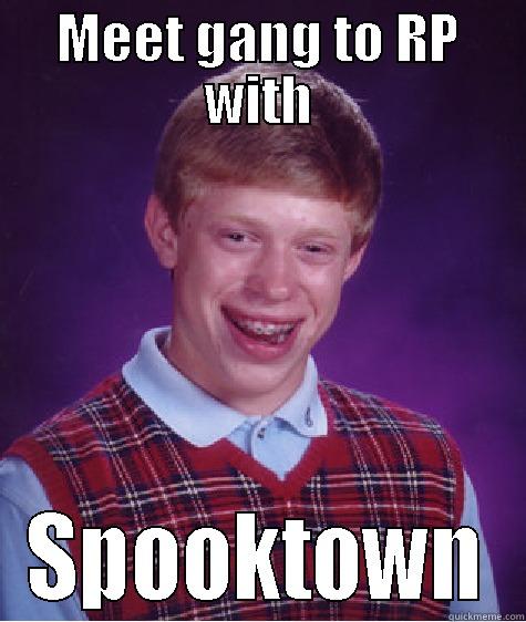 MEET GANG TO RP WITH SPOOKTOWN Bad Luck Brian