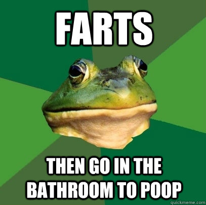 farts then go in the bathroom to poop  Foul Bachelor Frog