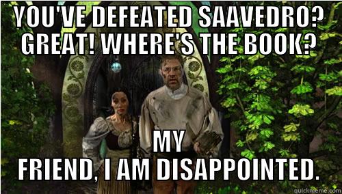YOU'VE DEFEATED SAAVEDRO? GREAT! WHERE'S THE BOOK? MY FRIEND, I AM DISAPPOINTED. Misc