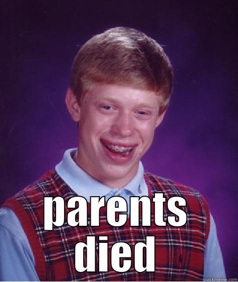  PARENTS DIED Bad Luck Brian