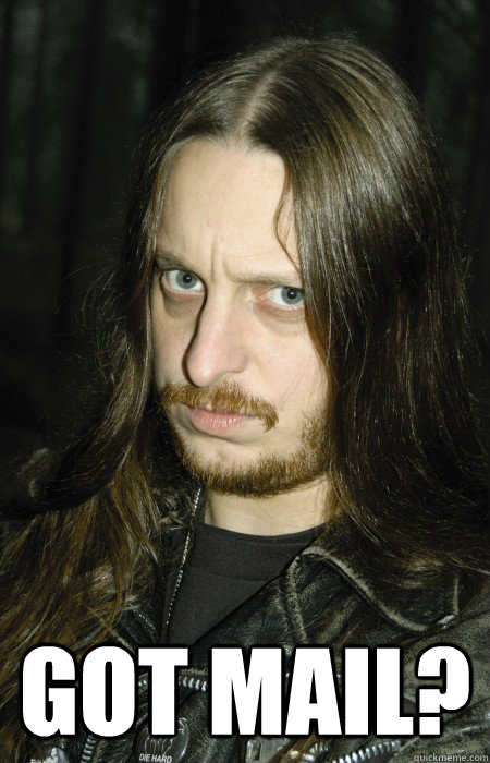  got mail? -  got mail?  Postman Fenriz