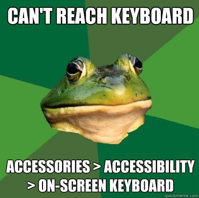 can't reach keyboard accessories > accessibility > on-screen keyboard  Foul Bachelor Frog