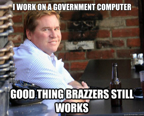 I work on a government computer  good thing brazzers still works   