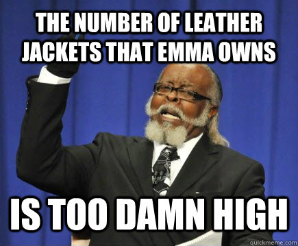 The number of leather jackets that Emma owns is too damn high - The number of leather jackets that Emma owns is too damn high  Too Damn High