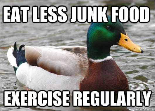 eat less junk food exercise regularly  Actual Advice Mallard