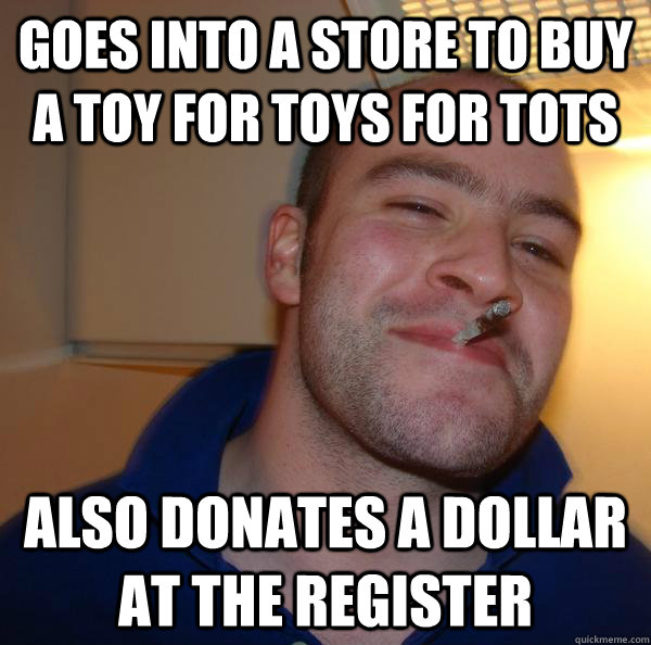 Goes into a store to buy a toy for Toys for Tots Also donates a dollar at the register - Goes into a store to buy a toy for Toys for Tots Also donates a dollar at the register  Misc