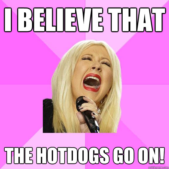 I believe that the hotdogs go on!  Wrong Lyrics Christina