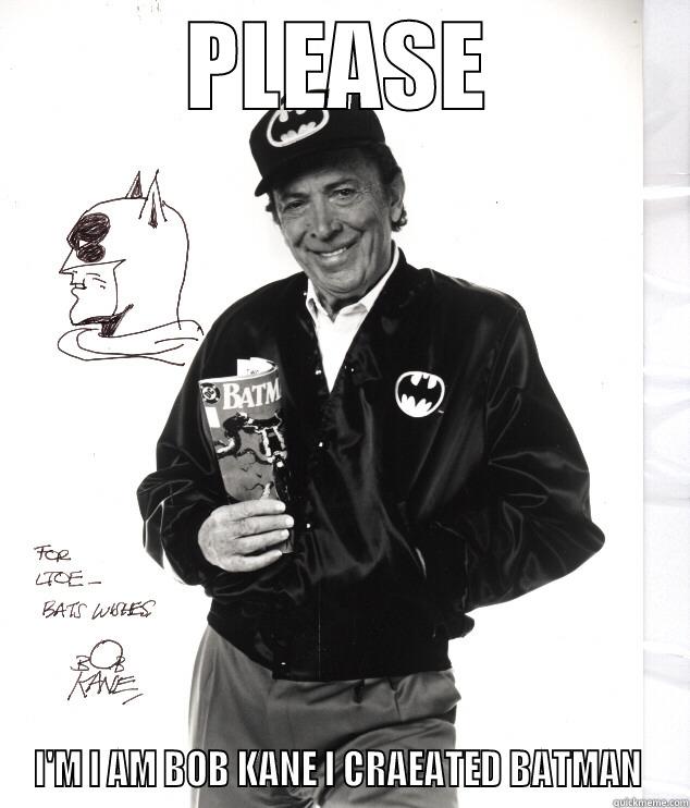 Bob Kane - PLEASE I'M I AM BOB KANE I CRAEATED BATMAN  Misc