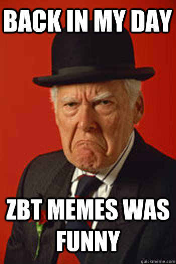 BACK IN MY DAY ZBT MEMES WAS FUNNY - BACK IN MY DAY ZBT MEMES WAS FUNNY  Misc