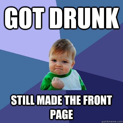 Got drunk Still made the Front page  Success Kid