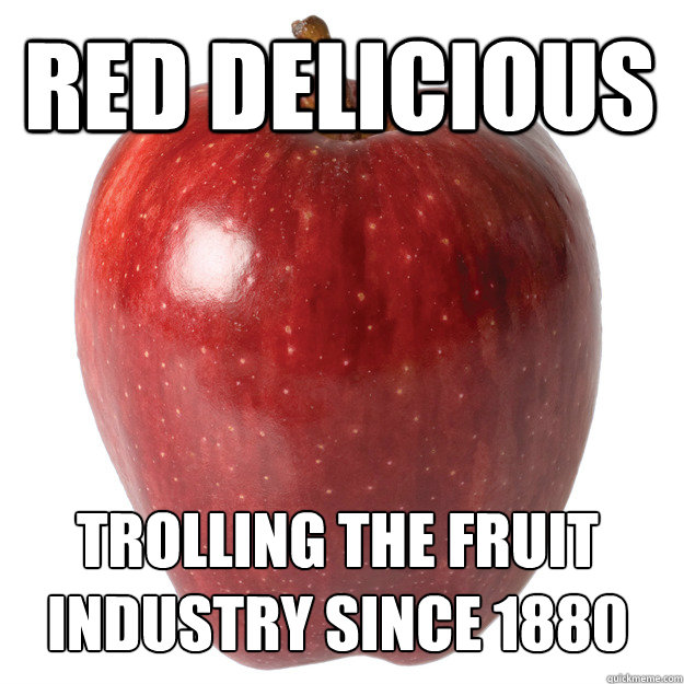 Red delicious Trolling the fruit industry since 1880  