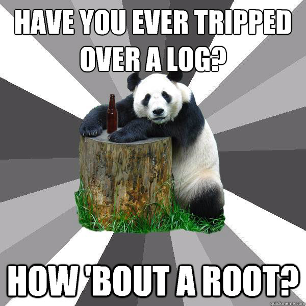 Have you ever tripped over a log? How 'bout a root?  Pickup-Line Panda