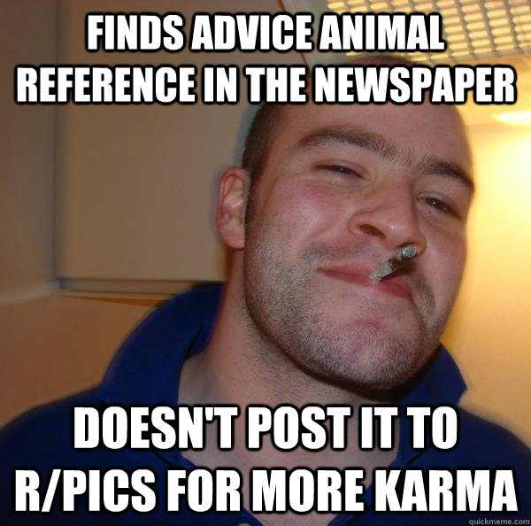 Finds advice animal reference in the newspaper doesn't post it to r/pics for more karma - Finds advice animal reference in the newspaper doesn't post it to r/pics for more karma  Misc