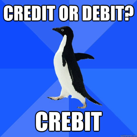 Credit or Debit? crebit  Socially Awkward Penguin