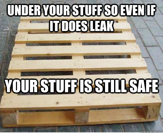 Under your stuff so even if it does leak Your stuff is still safe  