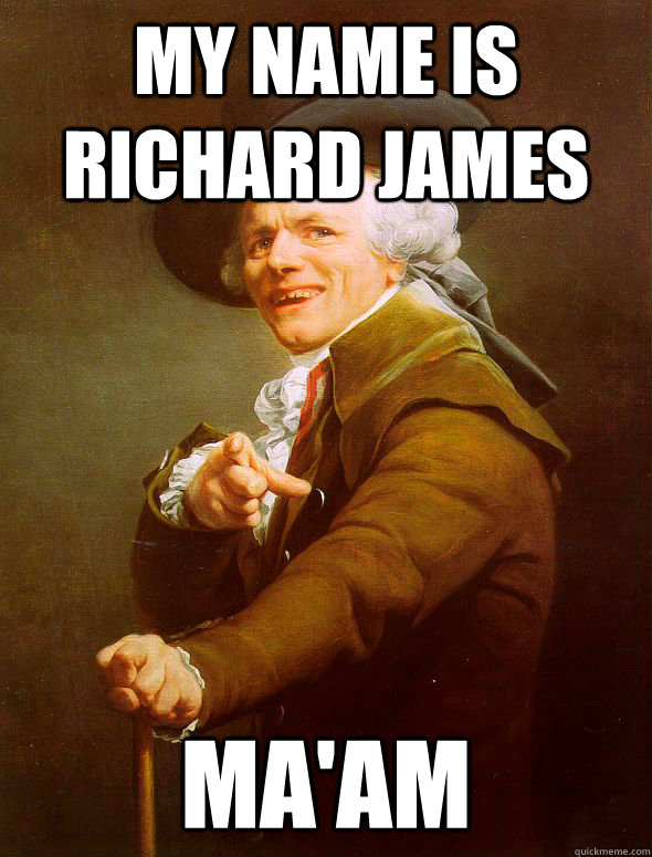 my name is richard james ma'am  Joseph Ducreux