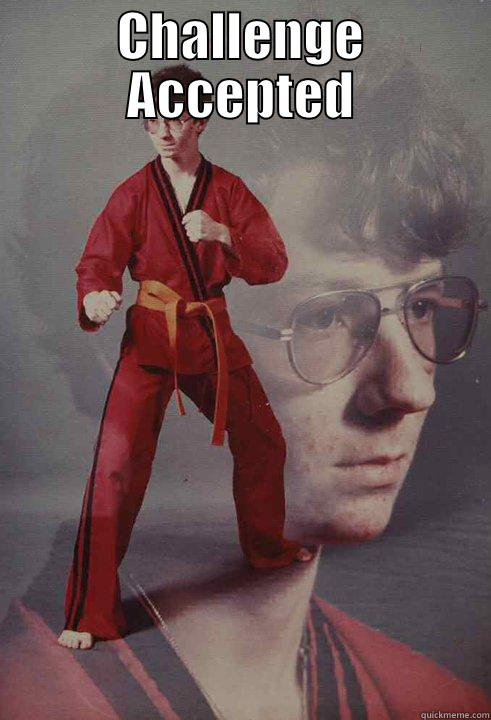 CHALLENGE ACCEPTED  Karate Kyle