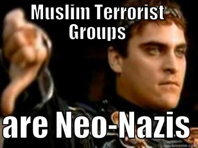 MUSLIM TERRORIST GROUPS  ARE NEO-NAZIS Downvoting Roman