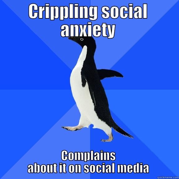 CRIPPLING SOCIAL ANXIETY COMPLAINS ABOUT IT ON SOCIAL MEDIA Socially Awkward Penguin