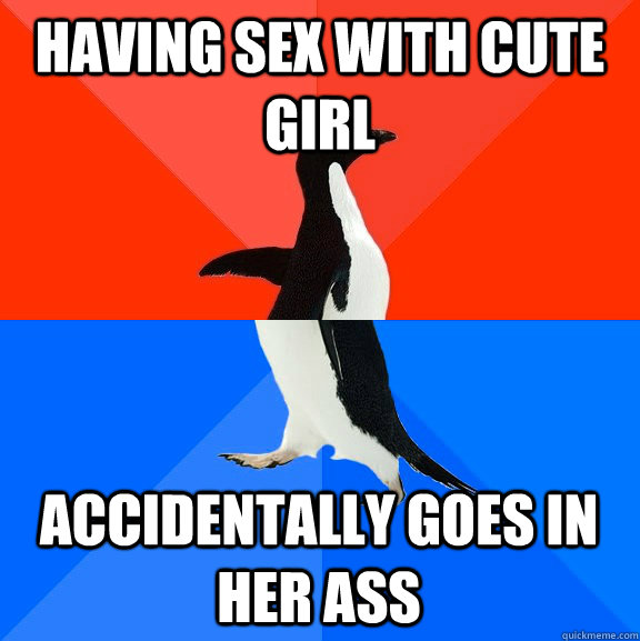 Having sex with cute girl accidentally goes in her ass - Having sex with cute girl accidentally goes in her ass  Socially Awesome Awkward Penguin