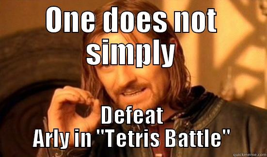 ONE DOES NOT SIMPLY DEFEAT ARLY IN 