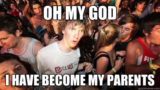 Oh my god I have become my parents  Sudden Clarity Clarence