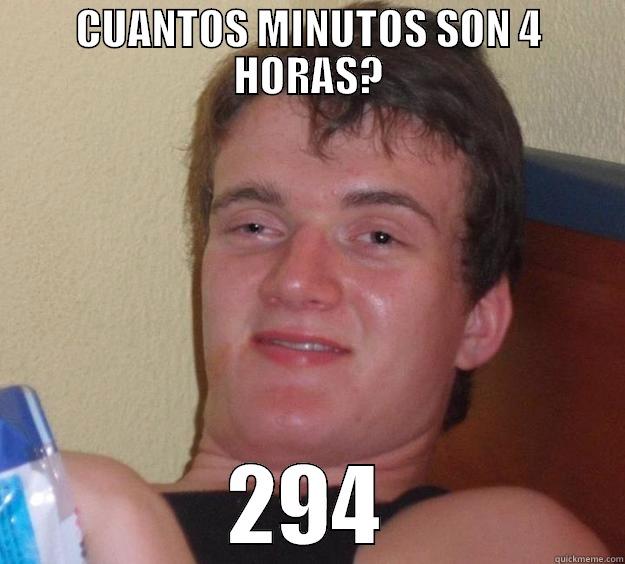 CUANTOS MINUTOS SON 4 HORAS? 294 10 Guy