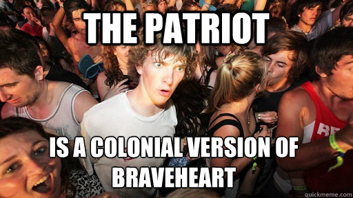 the patriot is a colonial version of braveheart   Sudden Clarity Clarence