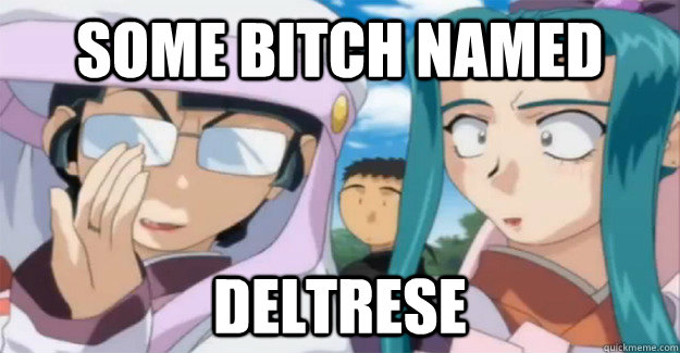 Some bitch named deltrese  keisha fabo tenchi muyo ryoohki