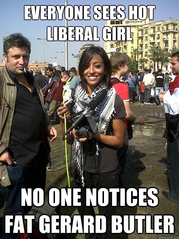 everyone sees hot liberal girl no one notices fat gerard butler  
