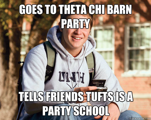 goes to theta chi barn party tells friends tufts is a party school  College Freshman