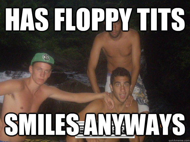 has floppy tits smiles anyways - has floppy tits smiles anyways  Good GuyScumba Pooya