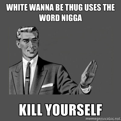 White wanna be thug uses the word nigga   kill yourself