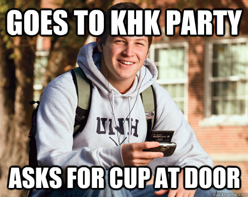 Goes to khk party asks for cup at door  College Freshman