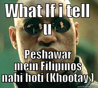 WHAT IF I TELL U PESHAWAR MEIN FILIPINOS NAHI HOTI (KHOOTAY ) Matrix Morpheus