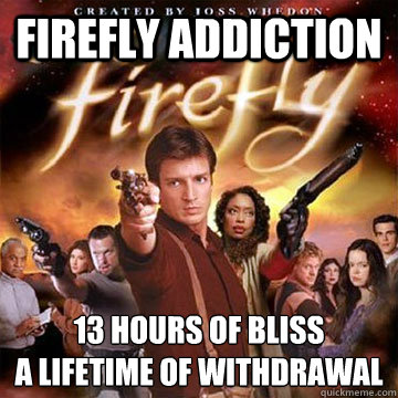 firefly addiction 13 hours of bliss
a lifetime of withdrawal  