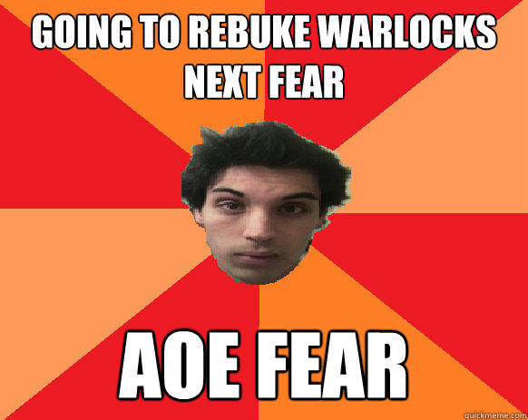 Going to rebuke warlocks next fear AoE fear - Going to rebuke warlocks next fear AoE fear  Idiot WoW player