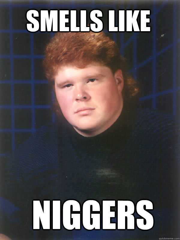 smells like niggers - smells like niggers  Racist Ginger